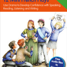 Cover of 12 mini French plays. Use drama to develop confidence with speaking, reading, listening and writing. Colour drawing of children performing Vive la Révolution, a short play about The French Revolution – blow by blow. Poster with C'est l'an 1789. Free audio files to download.