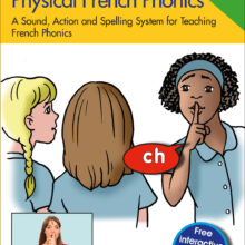 9781783173693-Physical-French-Phonics-4th Book cover for 4th edition Physical French Phonics. A sound, action and spelling system for teaching French phonics. A drawing of three schoolgirls, one with her finger to her lips saying 'ch'. An inset box showing a video still of a native French speaker doing the same action. With free interactive files to download.